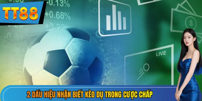 2 dấu hiệu nhận biết kèo dụ trong cược chấp